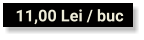 11,00 Lei / buc