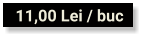 11,00 Lei / buc