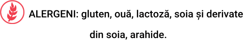 ALERGENI: gluten, ouă, lactoză, soia și derivate                          din soia, arahide.