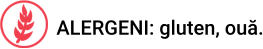 ALERGENI: gluten, ouă.